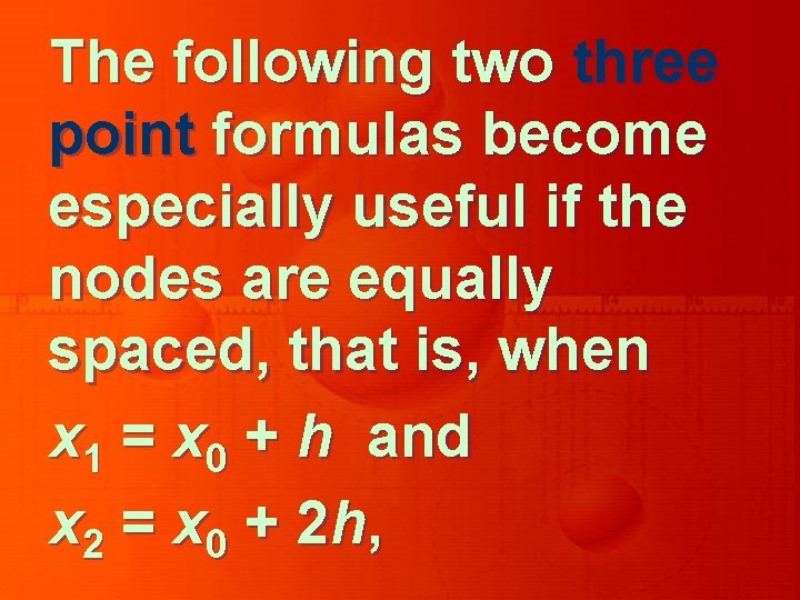 The following two three point formulas become especially useful if the nodes are equally