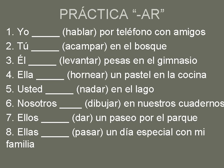 PRÁCTICA “-AR” 1. Yo _____ (hablar) por teléfono con amigos 2. Tú _____ (acampar)