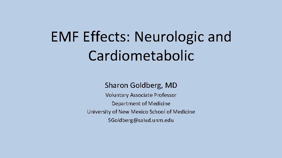 EMF Effects: Neurologic and Cardiometabolic Sharon Goldberg, MD Voluntary Associate Professor Department of Medicine