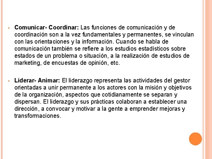 § Comunicar- Coordinar: Las funciones de comunicación y de coordinación son a la vez