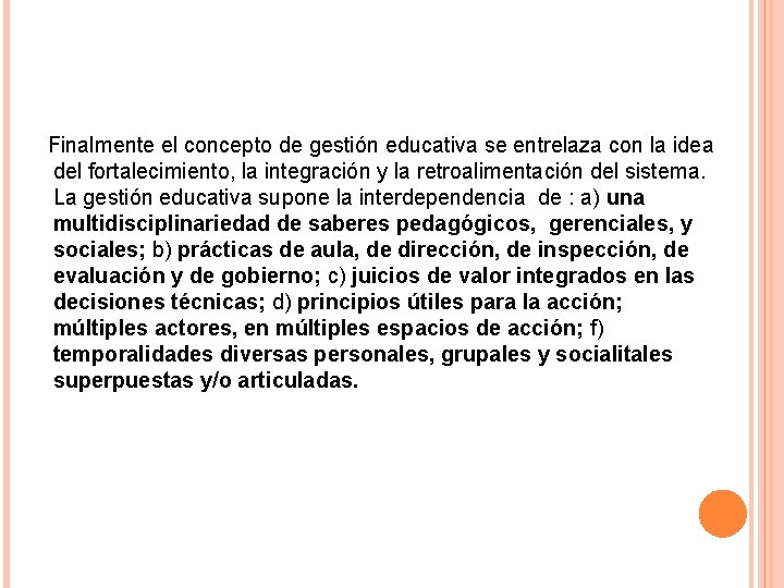 Finalmente el concepto de gestión educativa se entrelaza con la idea del fortalecimiento, la