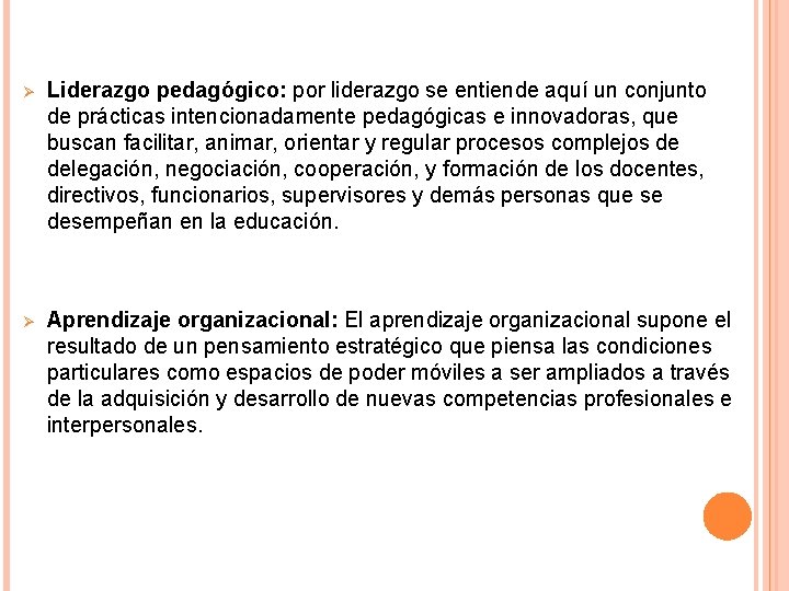 Ø Liderazgo pedagógico: por liderazgo se entiende aquí un conjunto de prácticas intencionadamente pedagógicas