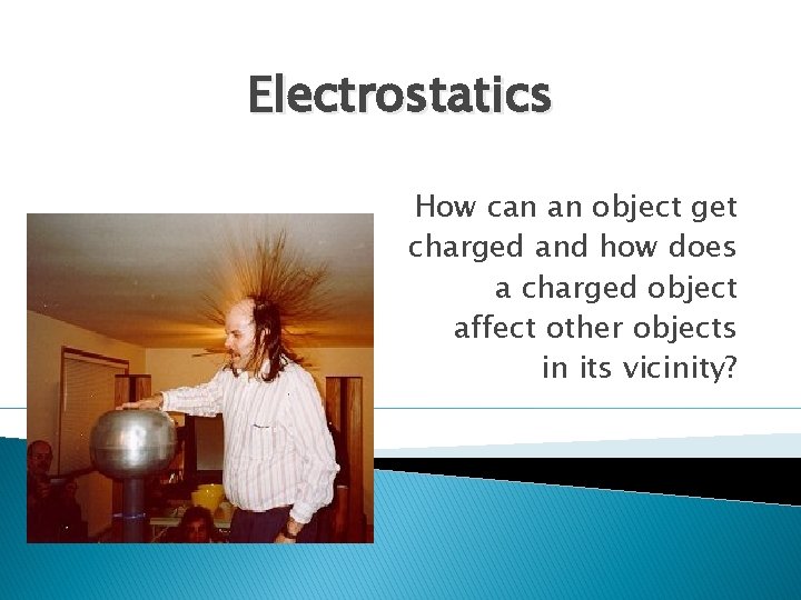 Electrostatics How can an object get charged and how does a charged object affect