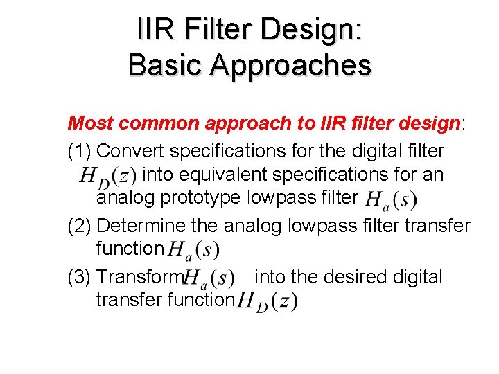 IIR Filter Design: Basic Approaches Most common approach to IIR filter design: (1) Convert