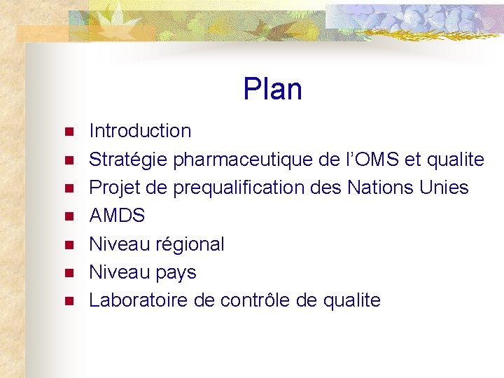 Plan n n n Introduction Stratégie pharmaceutique de l’OMS et qualite Projet de prequalification