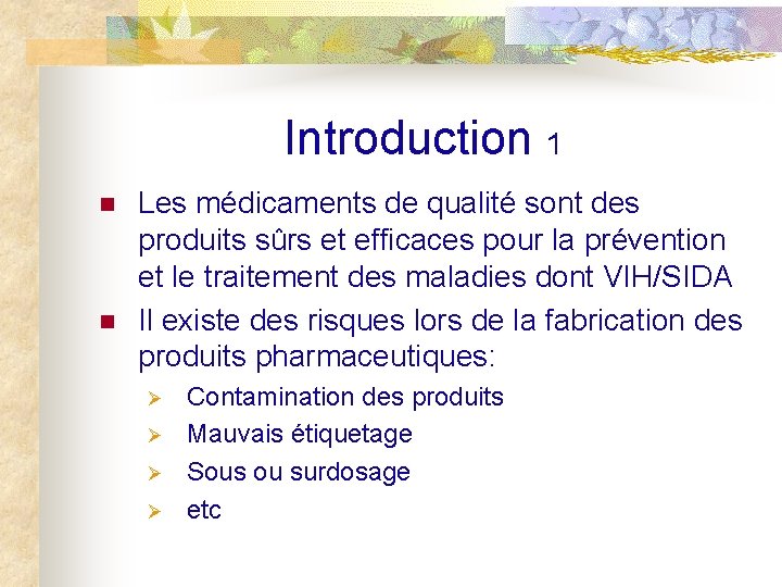 Introduction 1 n n Les médicaments de qualité sont des produits sûrs et efficaces