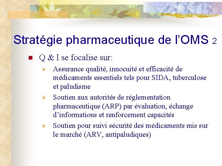 Stratégie pharmaceutique de l’OMS 2 n Q & I se focalise sur: Ø Ø