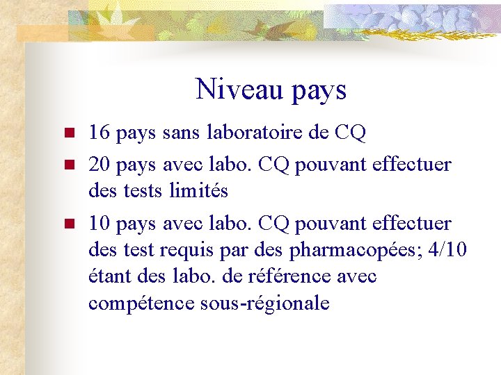 Niveau pays n n n 16 pays sans laboratoire de CQ 20 pays avec