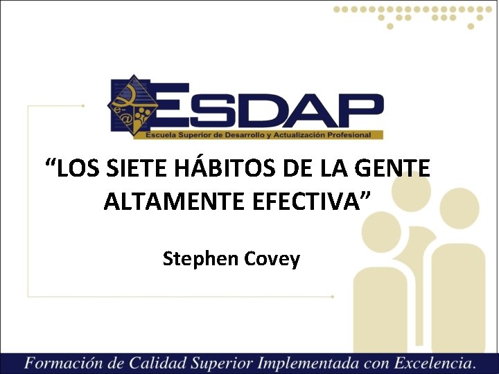 “LOS SIETE HÁBITOS DE LA GENTE ALTAMENTE EFECTIVA” Stephen Covey 