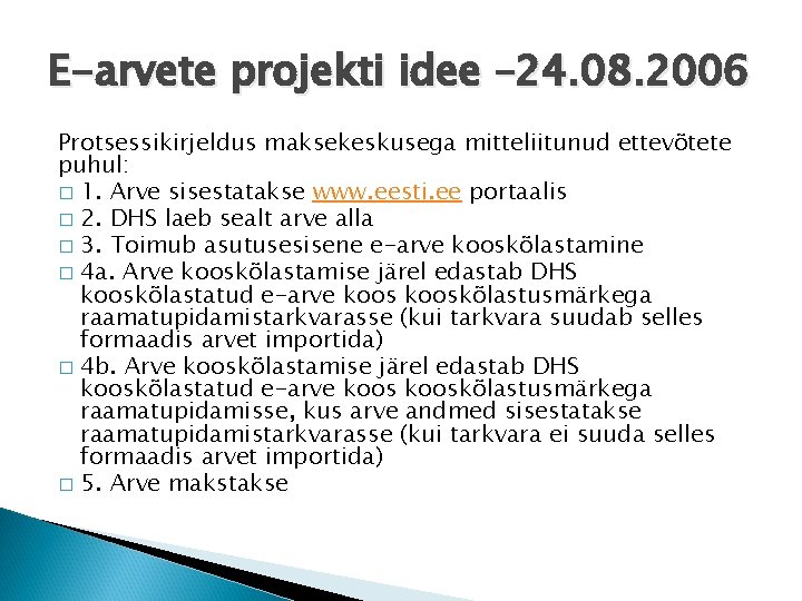 E-arvete projekti idee – 24. 08. 2006 Protsessikirjeldus maksekeskusega mitteliitunud ettevõtete puhul: � 1.