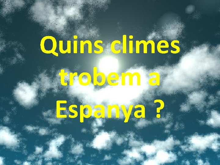 Quins climes trobem a Espanya ? 