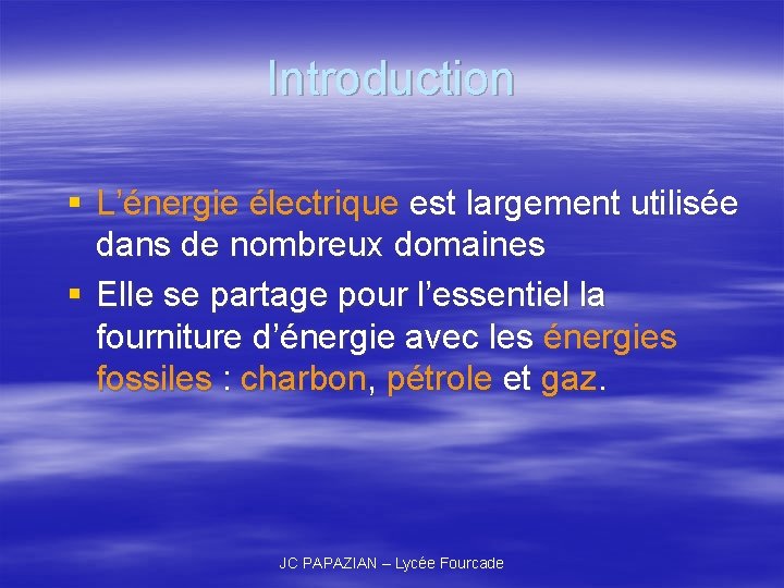 Introduction § L’énergie électrique est largement utilisée dans de nombreux domaines § Elle se