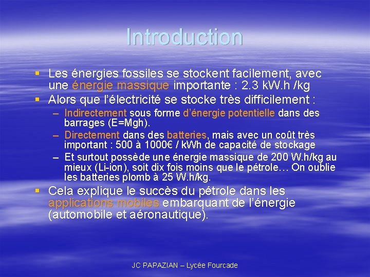 Introduction § Les énergies fossiles se stockent facilement, avec une énergie massique importante :