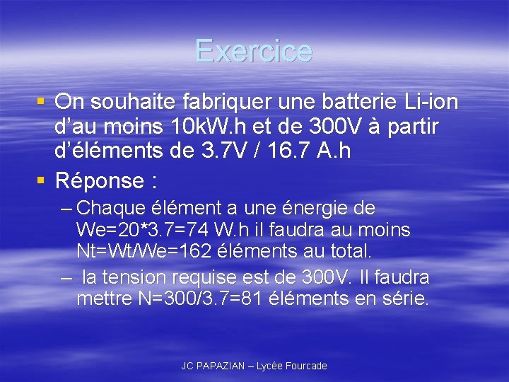 Exercice § On souhaite fabriquer une batterie Li-ion d’au moins 10 k. W. h