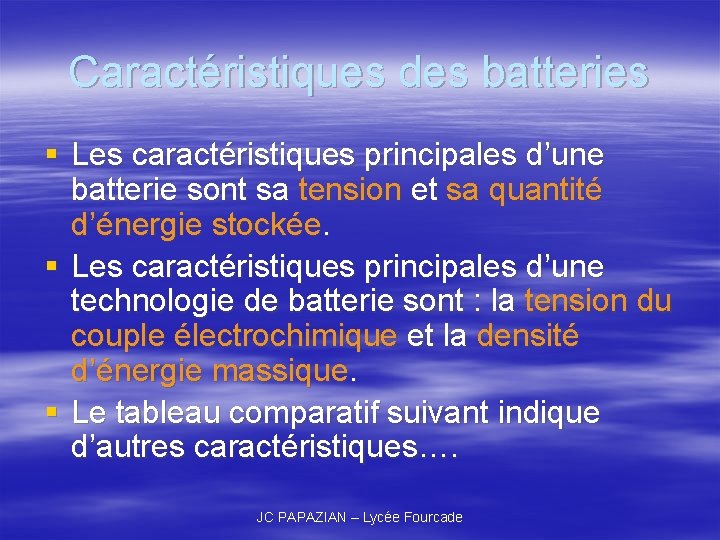 Caractéristiques des batteries § Les caractéristiques principales d’une batterie sont sa tension et sa