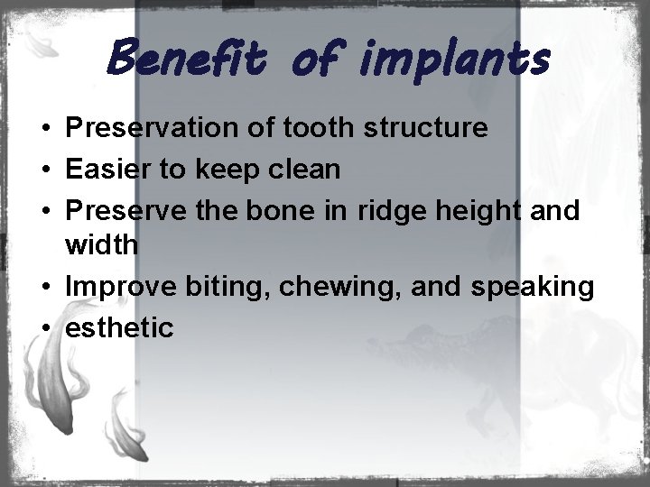 Benefit of implants • Preservation of tooth structure • Easier to keep clean •