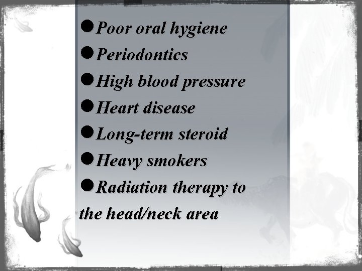l. Poor oral hygiene l. Periodontics l. High blood pressure l. Heart disease l.