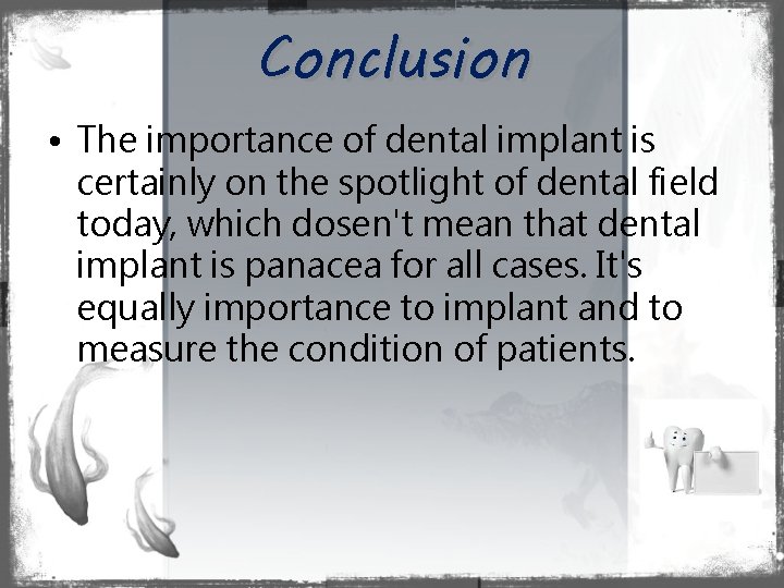 Conclusion • The importance of dental implant is certainly on the spotlight of dental