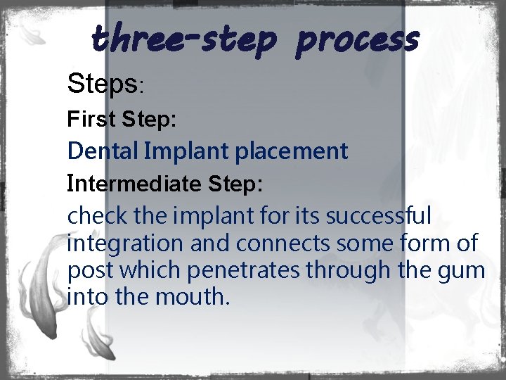 three-step process Steps: First Step: Dental Implant placement Intermediate Step: check the implant for