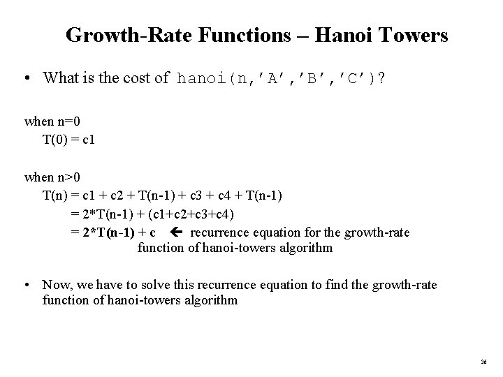 Growth-Rate Functions – Hanoi Towers • What is the cost of hanoi(n, ’A’, ’B’,