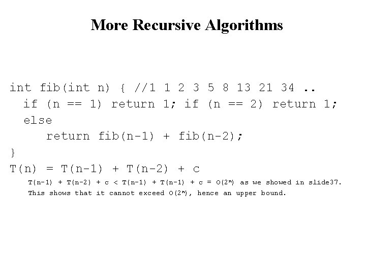 More Recursive Algorithms int fib(int n) { //1 1 2 3 5 8 13