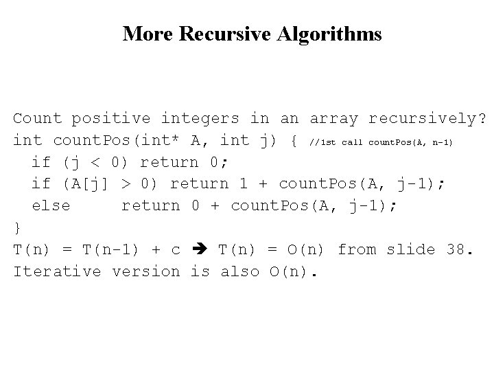 More Recursive Algorithms Count positive integers in an array recursively? int count. Pos(int* A,