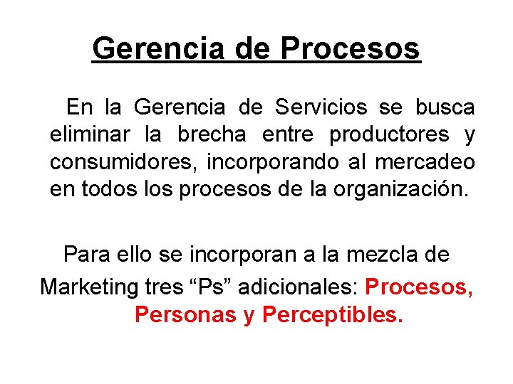 Gerencia de Procesos En la Gerencia de Servicios se busca eliminar la brecha entre