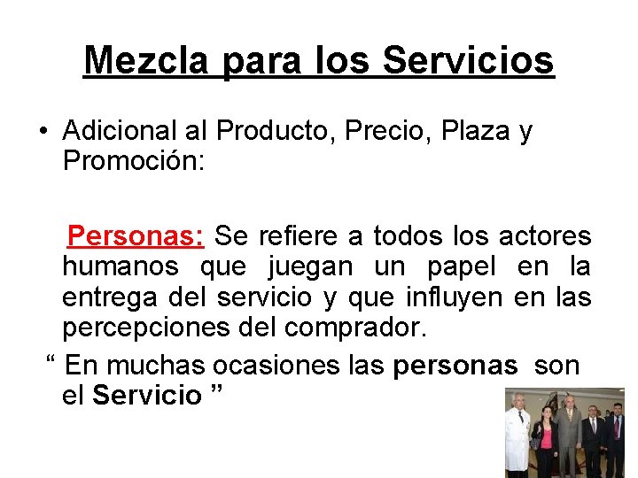 Mezcla para los Servicios • Adicional al Producto, Precio, Plaza y Promoción: Personas: Se