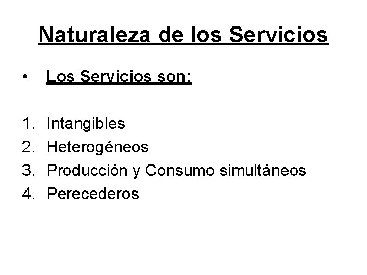 Naturaleza de los Servicios • Los Servicios son: 1. 2. 3. 4. Intangibles Heterogéneos