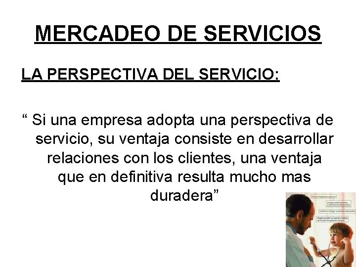 MERCADEO DE SERVICIOS LA PERSPECTIVA DEL SERVICIO: “ Si una empresa adopta una perspectiva