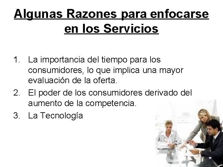 Algunas Razones para enfocarse en los Servicios 1. La importancia del tiempo para los