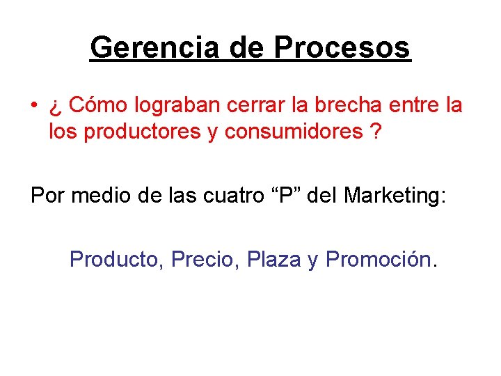 Gerencia de Procesos • ¿ Cómo lograban cerrar la brecha entre la los productores