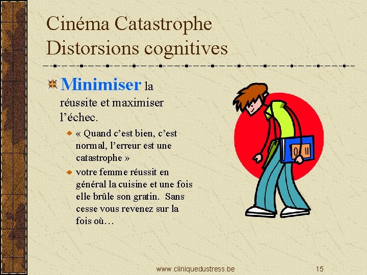 Cinéma Catastrophe Distorsions cognitives Minimiser la réussite et maximiser l’échec. « Quand c’est bien,