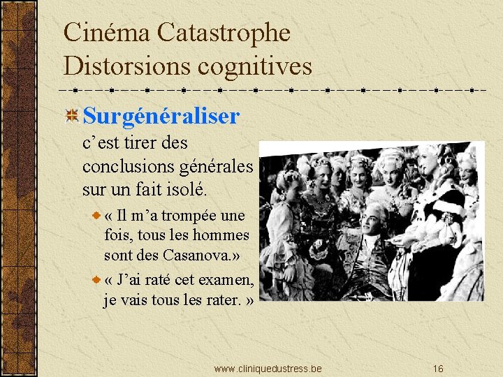 Cinéma Catastrophe Distorsions cognitives Surgénéraliser c’est tirer des conclusions générales sur un fait isolé.