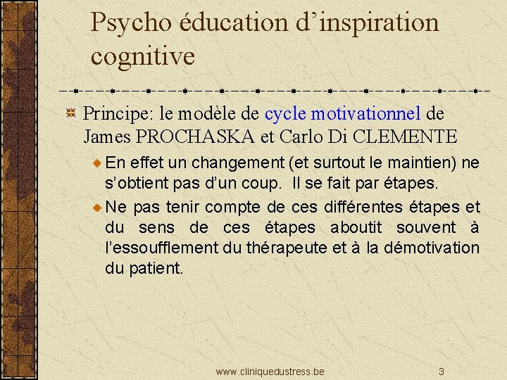 Psycho éducation d’inspiration cognitive Principe: le modèle de cycle motivationnel de James PROCHASKA et