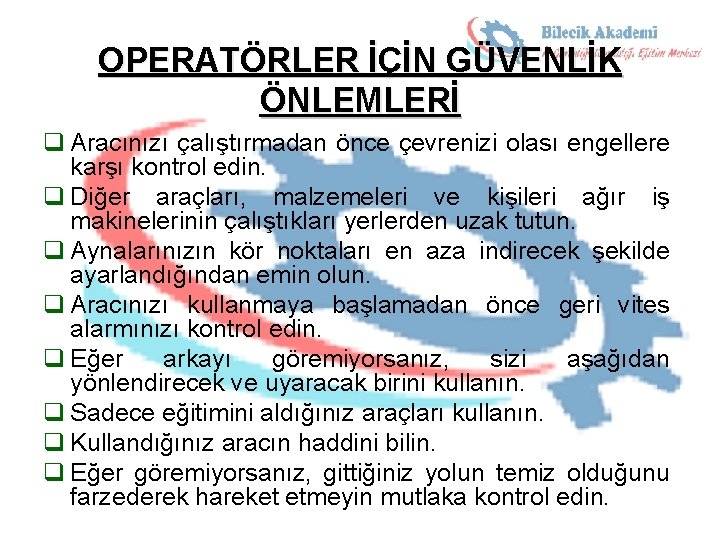 OPERATÖRLER İÇİN GÜVENLİK ÖNLEMLERİ q Aracınızı çalıştırmadan önce çevrenizi olası engellere karşı kontrol edin.