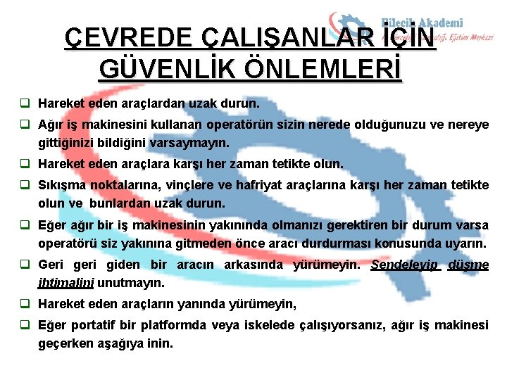 ÇEVREDE ÇALIŞANLAR İÇİN GÜVENLİK ÖNLEMLERİ q Hareket eden araçlardan uzak durun. q Ağır iş