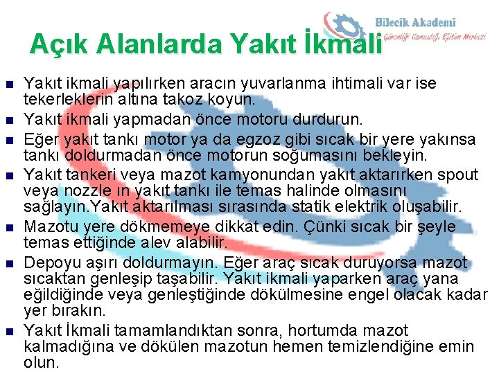 Açık Alanlarda Yakıt İkmali n n n n Yakıt ikmali yapılırken aracın yuvarlanma ihtimali