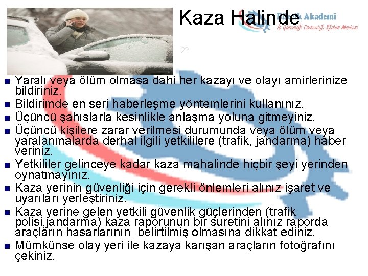 Kaza Halinde 22 n n n n Yaralı veya ölüm olmasa dahi her kazayı