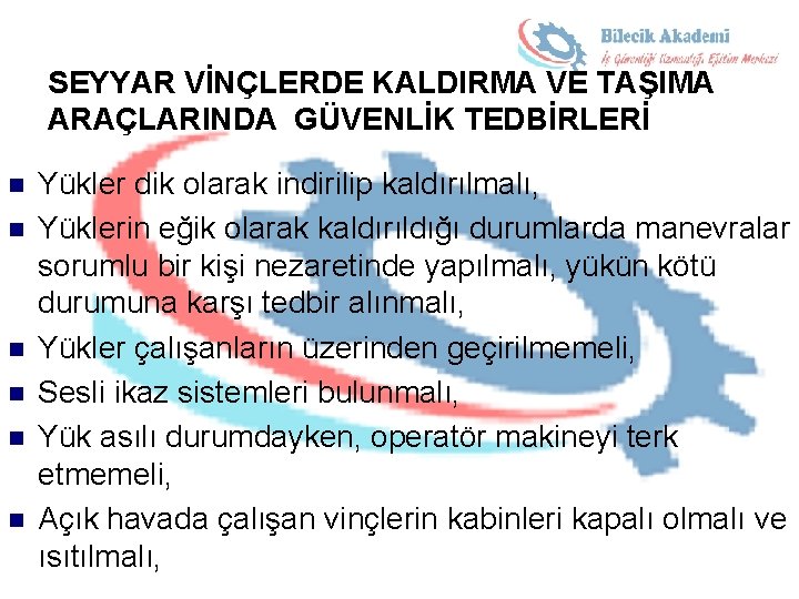 SEYYAR VİNÇLERDE KALDIRMA VE TAŞIMA ARAÇLARINDA GÜVENLİK TEDBİRLERİ n n n Yükler dik olarak