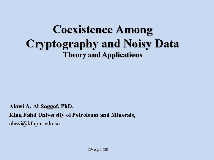 Coexistence Among Cryptography and Noisy Data Theory and Applications Alawi A. Al-Saggaf, Ph. D.