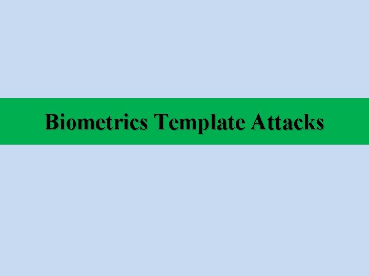 Biometrics Template Attacks 