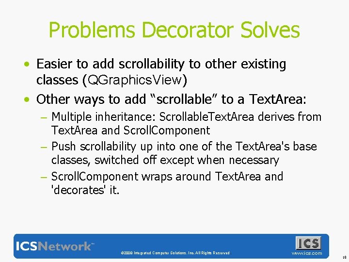 Problems Decorator Solves • Easier to add scrollability to other existing classes (QGraphics. View)