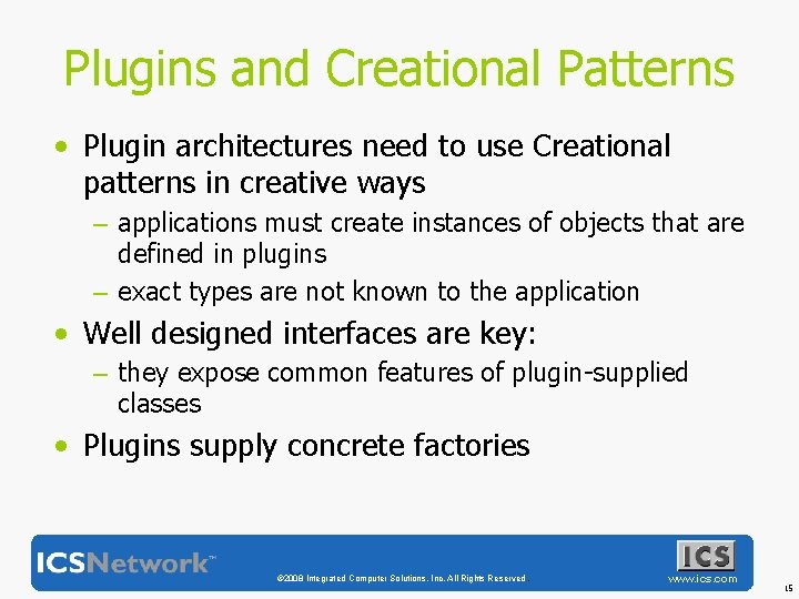 Plugins and Creational Patterns • Plugin architectures need to use Creational patterns in creative