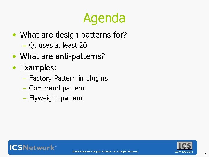 Agenda • What are design patterns for? – Qt uses at least 20! •