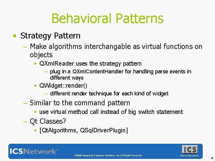 Behavioral Patterns • Strategy Pattern – Make algorithms interchangable as virtual functions on objects