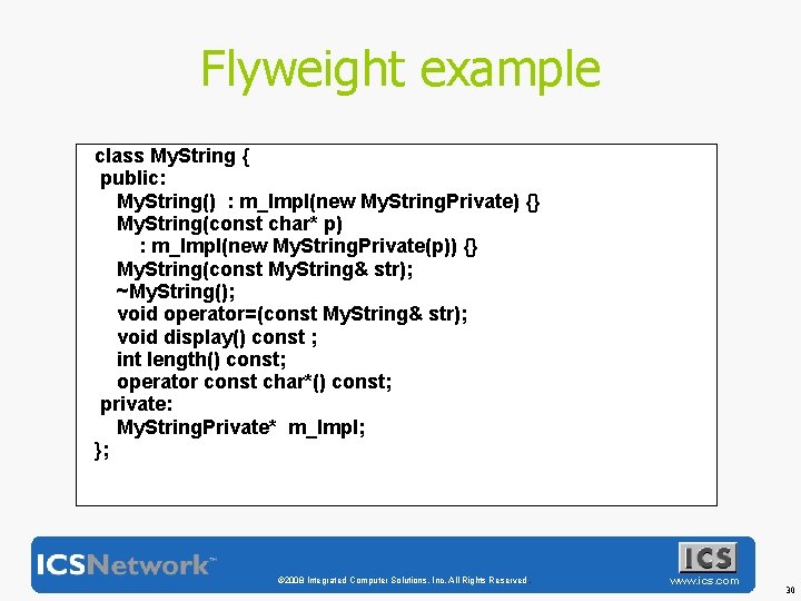 Flyweight example class My. String { public: My. String() : m_Impl(new My. String. Private)