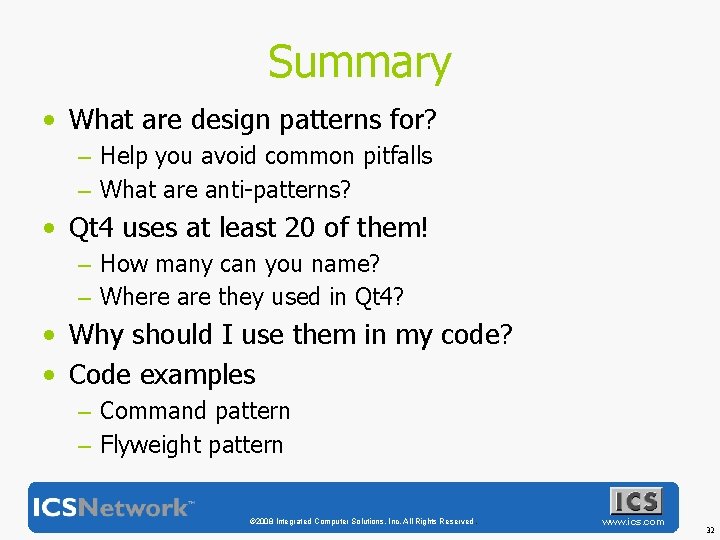 Summary • What are design patterns for? – Help you avoid common pitfalls –