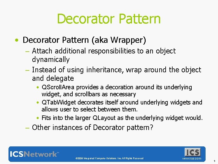 Decorator Pattern • Decorator Pattern (aka Wrapper) – Attach additional responsibilities to an object