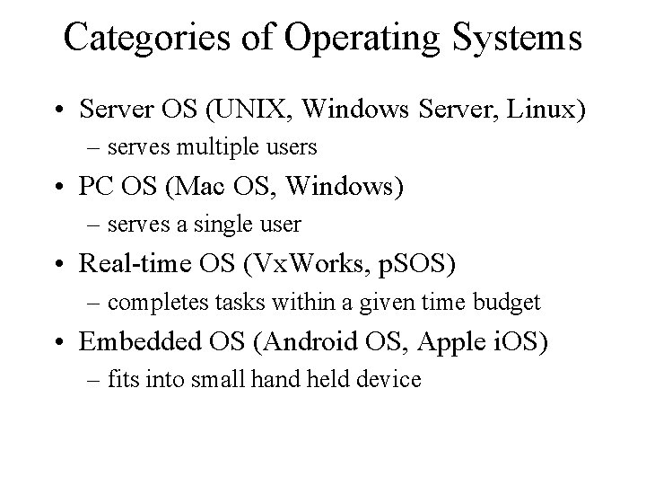 Categories of Operating Systems • Server OS (UNIX, Windows Server, Linux) – serves multiple